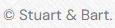 c. Stuart & Bart